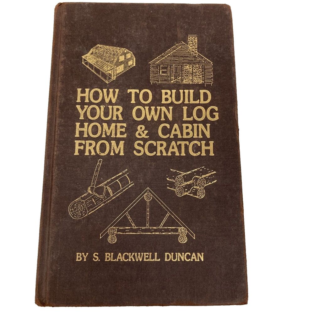 How to Build Your Own Log Home and Cabin from Scratch S. Blackwel FIRST EDITION